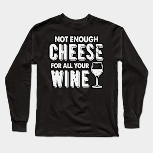 Not Enough Cheese For All Your Wine Funny Wine Drinking Long Sleeve T-Shirt